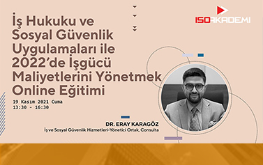 19 Kasım İş Hukuku ve Sosyal Güvenlik Uygulamaları ile 2022’de İşgücü Maliyetlerini Yönetmek